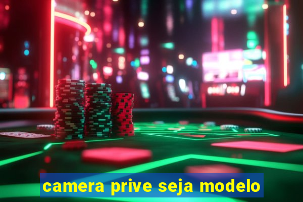 camera prive seja modelo